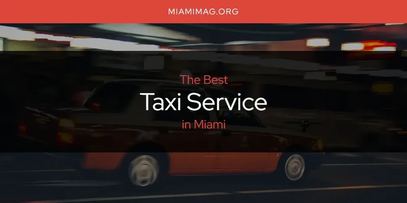 Miami's Best Taxi Service [Updated 2025]