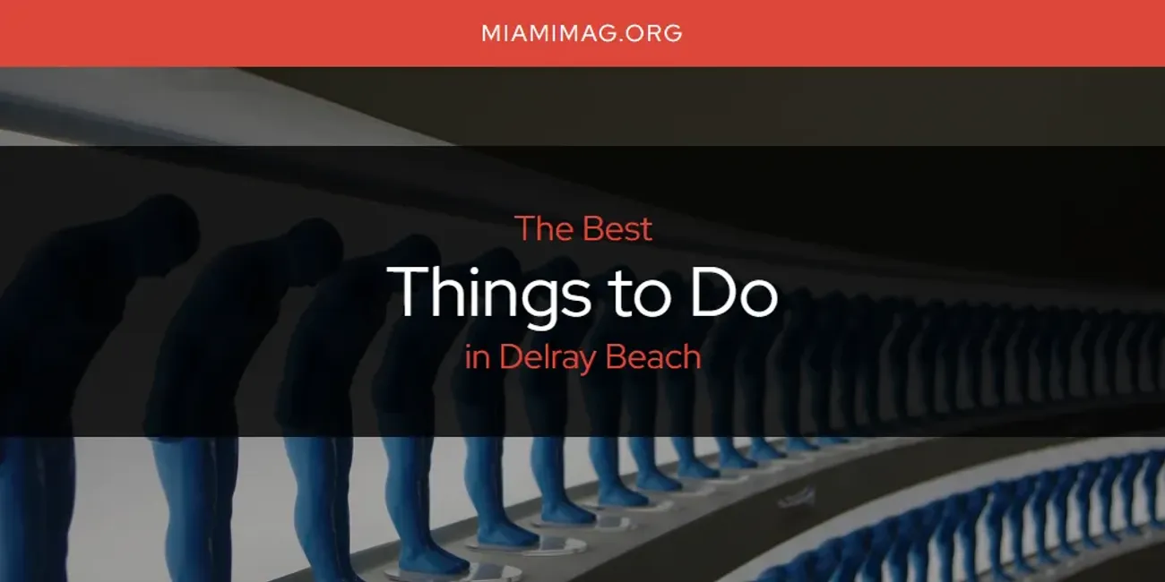 The Absolute Best Things to Do in Delray Beach  [Updated 2025]