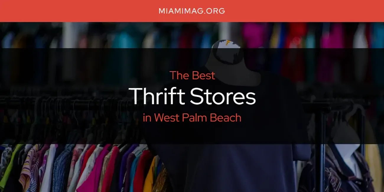 West Palm Beach's Best Thrift Stores [Updated 2024] - Miami Mag